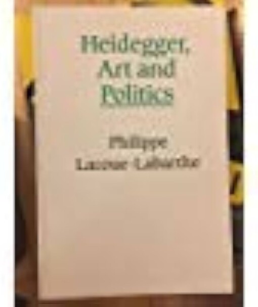 Heidegger, art and politics :the fiction of the political