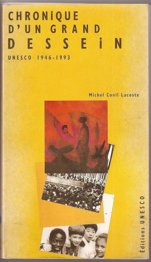 Chronique d'un grand dessein :Unesco 1946-1993 : Les hommes, les événements, les accomplissements