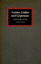 Geister, Gräber und Gespenster :Antike Spukgeschichten