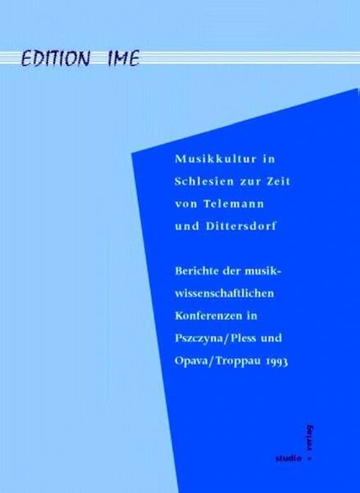Musikkultur in Schlesien zur Zeit von Telemann und Dittersdorf :Berichte der musikwissenschaftlichen Konferenzen in Pszczyna/Pless und Opava/Troppau 1993