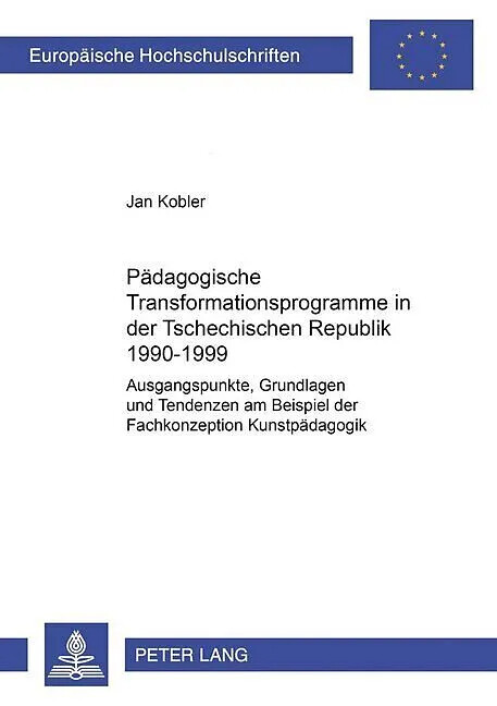 Pädagogische Transformationsprogramme in der Tschechischen Republik 1990-1999 :Ausgangspunkte, Grundlagen und Tendenzen am Beispiel der Fachkonzeption Kunstpädagogik