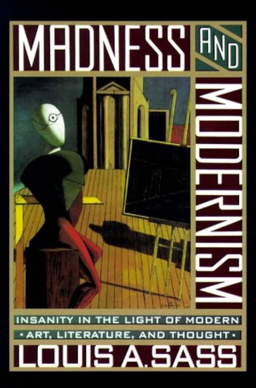 Madness and modernism :insanity in the light of modern art, literature, and thought