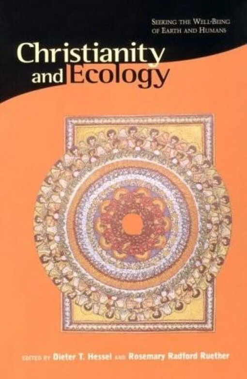 Christianity and ecology :seeking the well-being of earth and humans