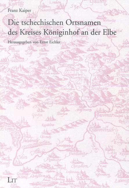 Die tschechischen Ortsnamen des Kreises Königinhof a. d. Elbe :mit einer Übersichtskarte