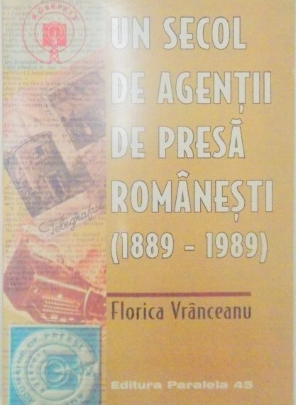 Un secol de agenţii de presă româneşti (1889-1989)