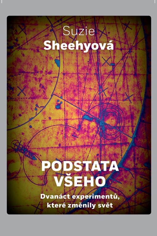 Podstata všeho: dvanáct experimentů, které změnily svět