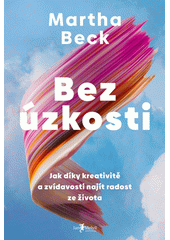Bez úzkosti : jak díky kreativitě a zvídavosti najít radost ze života  (odkaz v elektronickém katalogu)