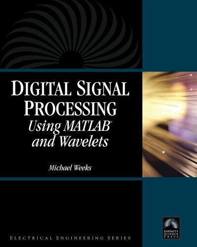 Digital Signal Processing Using MATLAB and Wavelets (with CD-ROM)(Electrical Engineering) (Computer Science)
