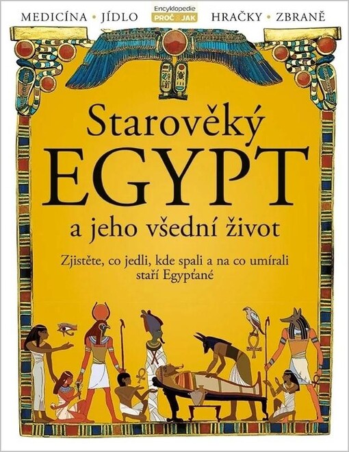 Starověký Egypt a jeho všední život : zjistěte, co jedli, kde spali a na co umírali staří Egypťané