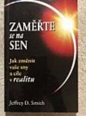 Zaměřte se na sen: Jak změnit vaše sny a cíle v realitu