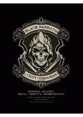 Black Sabbath & Ozzy Osbourne : kronika legendy : metal, temnota, nesmrtelnost : neoficiální & neautorizovaná  (odkaz v elektronickém katalogu)