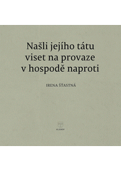 Našli jejího tátu viset na provaze v hospodě naproti  (odkaz v elektronickém katalogu)