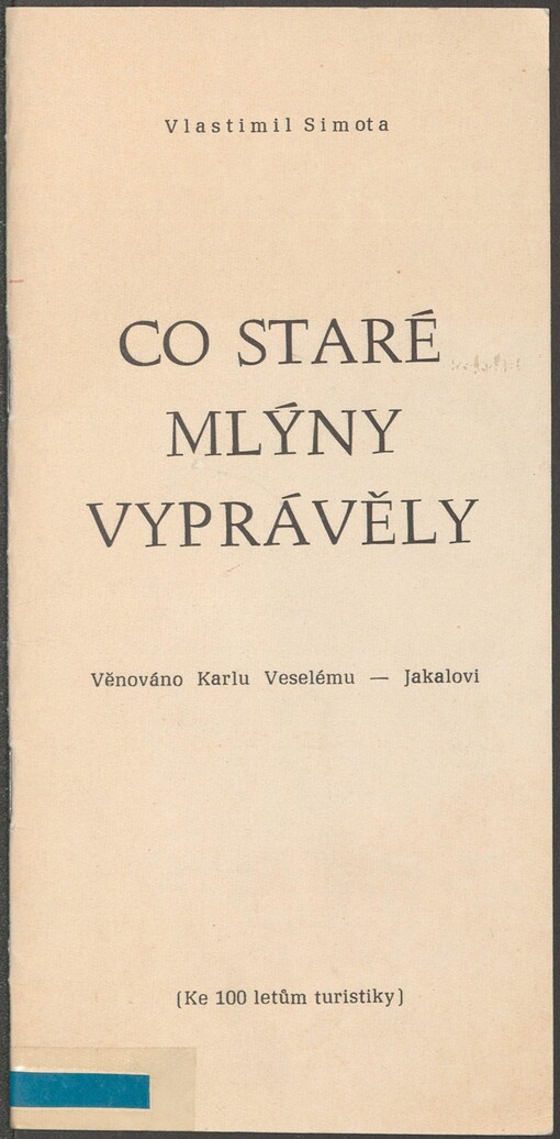 Co staré mlýny vyprávěly: (ke 100 letům turistiky)
