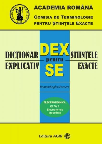 Dicţionar explicativ pentru ştiinţele exacte :român - englez - francez.ELTH 2,Electrotehnică.