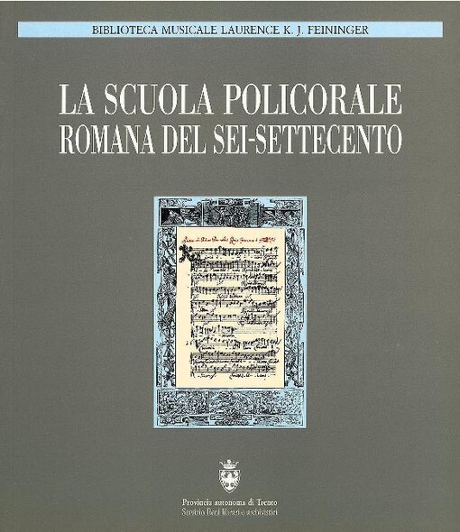 La scuola policorale romana del Sei-Settecento :atti del Convegno internazionale di studi in memoria di Laurence Feininger : Trento - Castello del Buonconsiglio, Biblioteca clesiana, 4-5 ottobre 1996