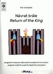 Návrat krále : programní suita pro žákovské trumpetové trio a klavír = Return of the king : program suite for pupil trumpet trio and piano  (odkaz v elektronickém katalogu)