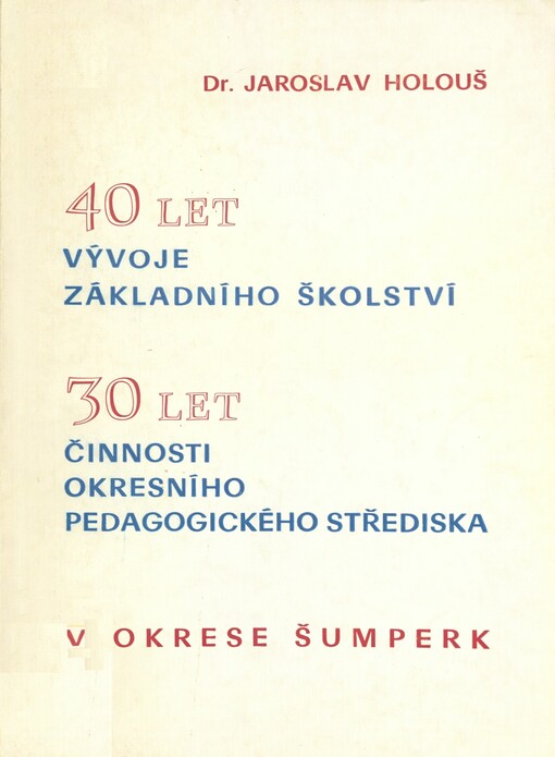 40 let vývoje základního školství, 30 let činnosti okresního pedagogického střediska v okrese Šumperk : 1945-1985, 1955-1985 