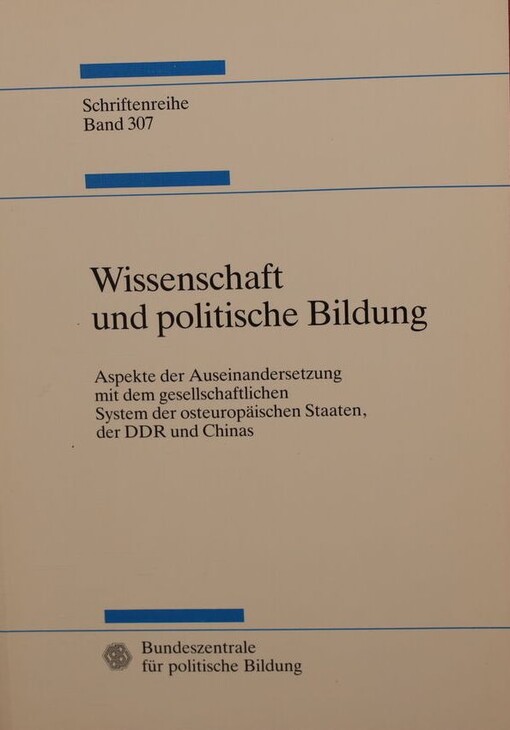 Wissenschaft und politische Bildung :Aspekte der Auseinandersetzung mit dem gesellschaftlichen System der osteuropäischen Staaten, der DDR und Chinas