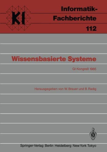 Wissenbasierte Systeme :GI-Kongress, München, 28-29. Oktober 1985 : Veranstalter: Gesellschaft für Informatik in Zusammenarbeit mit der SYSTEMS ' 85
