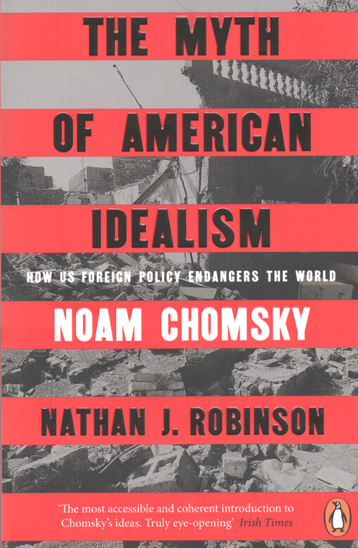 The myth of American idealism : how US foreign policy endangers the world
