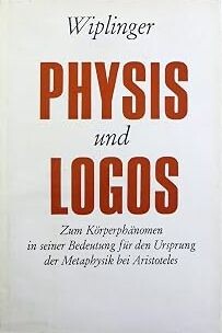 Physis und Logos :zum Körperphänomen in seiner Bedeutung für den Ursprung der Metaphysik bei Aristoteles