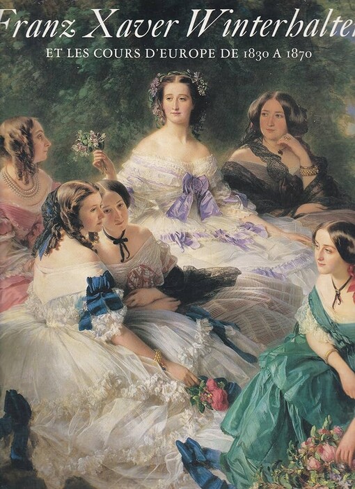 Franz Xaver Winterhalter :et les cours d'Europe de 1830 a 1870 : Musée du Petit Palais, 12 février - 7 mai 1988