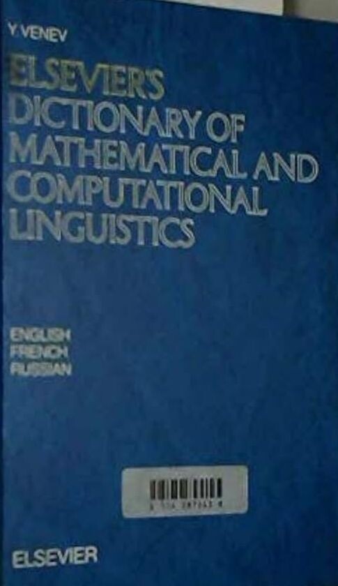 Elsevier's dictionary of mathematical and computational linguistics in three languages, English, French, and Russian
