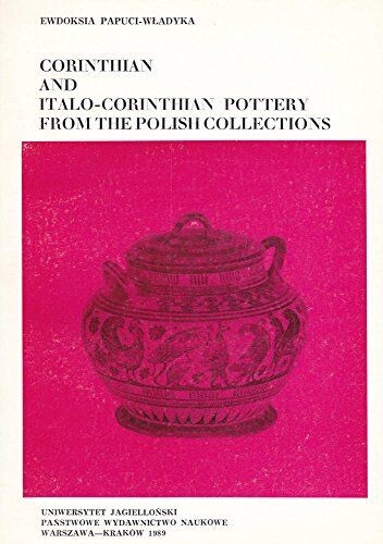 Corinthian and Italo-Corinthian pottery from the Polish collections =De vasis corinthiis et italo-corinthiis in collectionibus polonorum asservatis