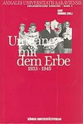 Umgang mit dem Erbe (1933-1945) :Ringvorlesung der Philosophischen Fakultät der Universität des Saarlandes im Wintersemester 1989/90