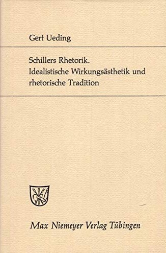 Schillers Rhetorik :idealistische Wirkungsästhetik und rhetorische Tradition