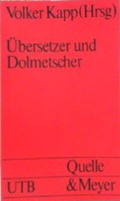 Übersetzer und Dolmetscher :Theoretische Grundlagen, Ausbildung, Berufspraxis