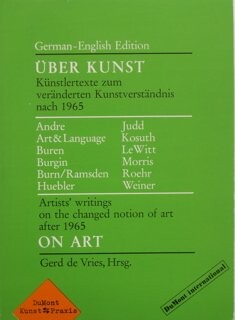 Über Kunst :Künstlertexte zum veränderten Kunstverständnis nach 1965 = On art : artists' writings on the changed notion of art after 1965