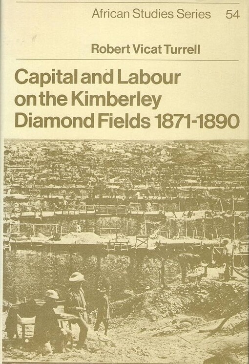 Capital and labour on the Kimberley Diamond Fields 1871-1890 /