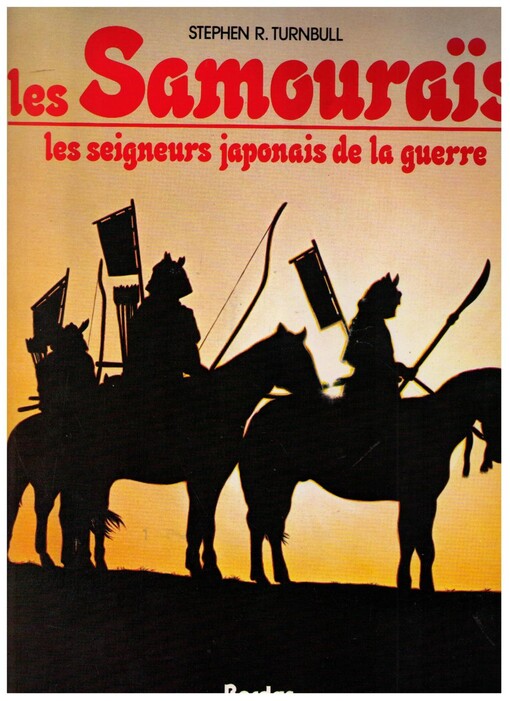 Les samourais, les seigneurs japonais de la guerre /