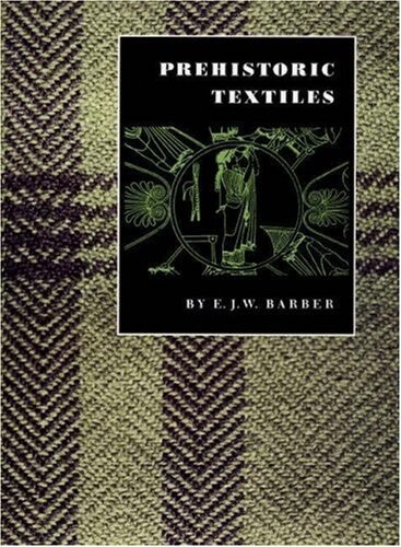 Prehistoric Textiles: The Development of Cloth in the Neolithic and Bronze Ages with Special Reference to the Aegean