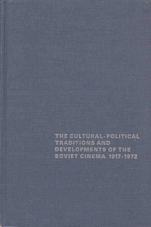 The Cultural-Political Traditions and Developments of the Soviet Cinema : 1917-1972