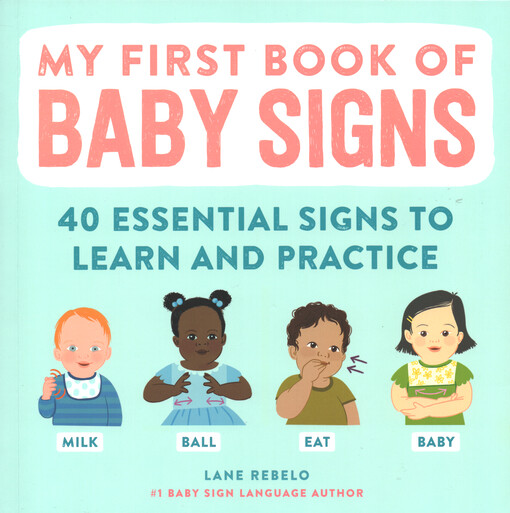 My first book of baby signs : 40 essencial signs to learn and practice