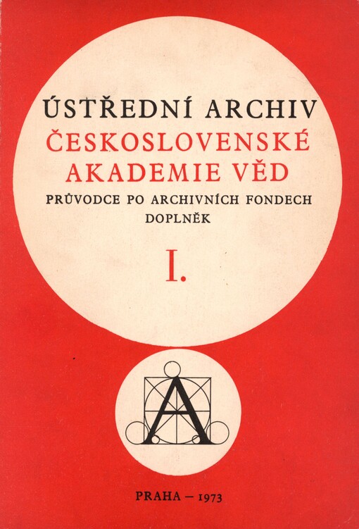 Ústřední archiv Československé akademie věd: průvodce po archivních fondech. I. Doplněk