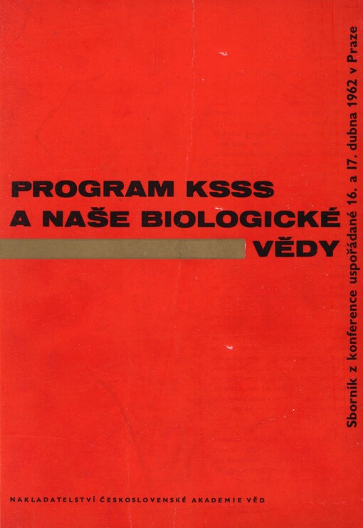 Program KSSS a naše biologické vědy: sborník z konference [biologických ústavů ČSAV], uspoř. 16. a 17. dubna 1962 v Praze