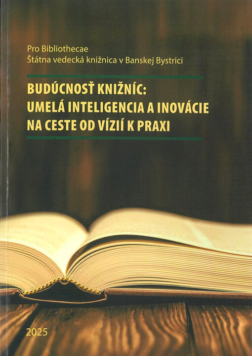Budúcnosť knižníc: umelá inteligencia a inovácie na ceste od vízií k praxi : zborník príspevkov z 24. ročníka odborného seminára pre knihovníkov a informačných špecialistov Tlib, ktorý sa konal 13.-14. mája 2025