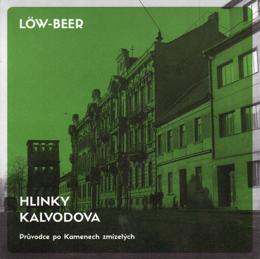 Löw-Beer : Hlinky, Kalvodova : průvodce po Kamenech zmizelých