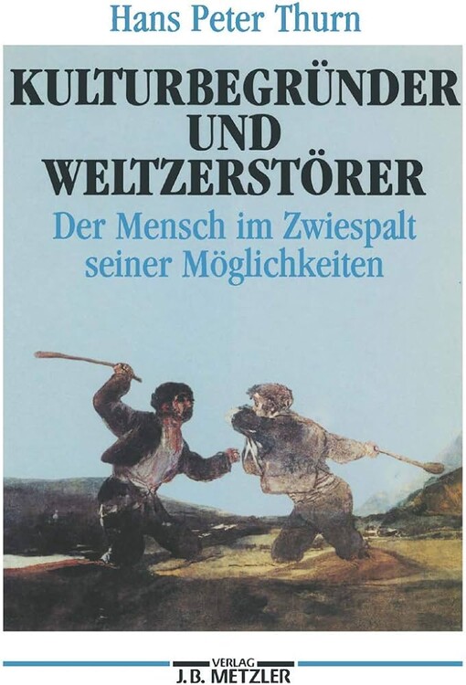 Kulturbegründer und Weltzerstörer :der Mensch im Zwiespalt seiner Möglichkeiten