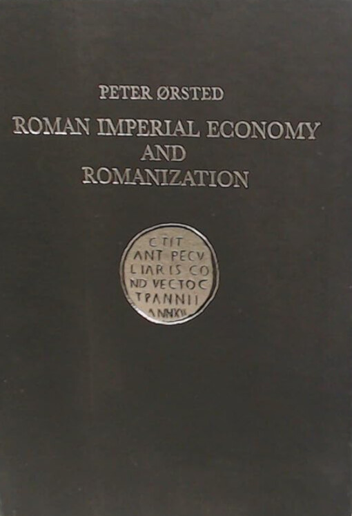 Roman imperial economy and romanization :a study in roman imperial administration and the public lease system in the danubian provinces from the first to the third century A.D.