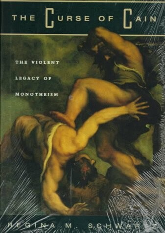 The curse of Cain : the violent legacy of monotheism