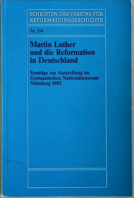 Martin Luther und die Reformation in Deutschland :Vorträge zur Ausstellung im Germanischen Nationalmuseum Nürnberg 1983