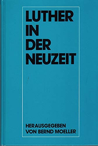 Luther in der Neuzeit :wissenschaftliches Symposion des Vereins für Reformationsgeschichte
