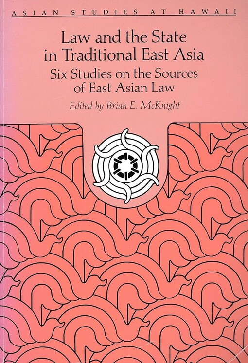 Law and the state in traditional East Asia :six studies on the sources of East Asian law