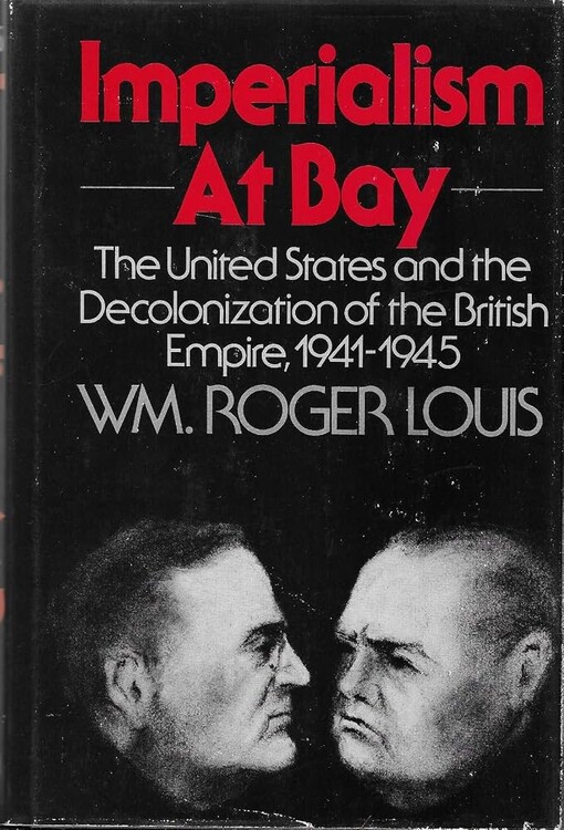 Imperialism at Bay 1941-1945 :The united states and the decolonization of the British empire