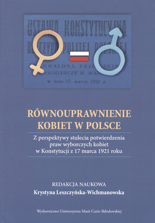 Równouprawnienie kobiet w Polsce : z perspektywy stulecia potwierdzenia praw wyborczych kobiet w Konstytutcji z 17 marca 1921 roku