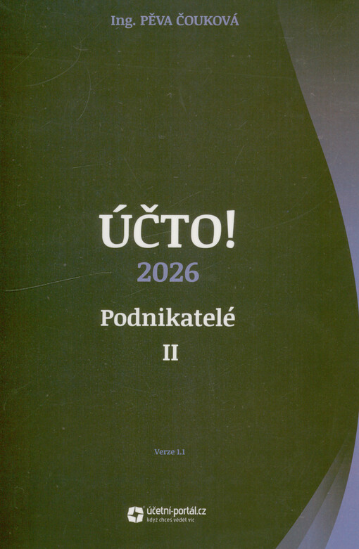 Účto! 2026 : podnikatelé II : vyřešené příklady : problematika obchodních korporací - vklady peněžité a nepeněžité, zvyšování a snižování základního kapitálu převody podílů, prodej akcií, výplata podílu na zisku likvidace, operace s obchodním závodem, přeměny obchodních společností : verze 1.1
